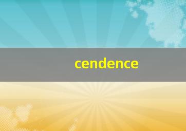 cendence