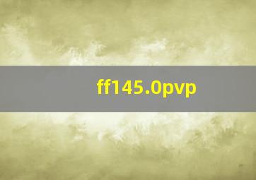 ff145.0pvp