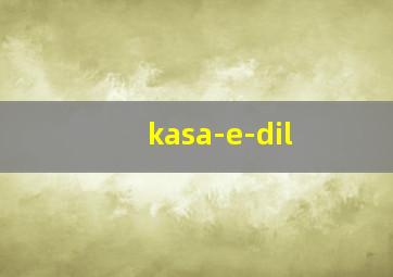 kasa-e-dil